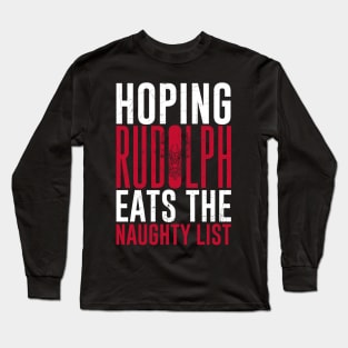 Hoping Rudolph Eats the Naughty List Long Sleeve T-Shirt